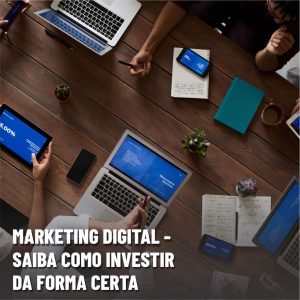 Marketing Digital: saiba como investir da forma certa