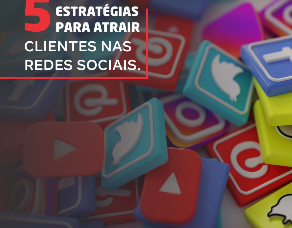 5 Estratégias para atrair clientes nas redes sociais